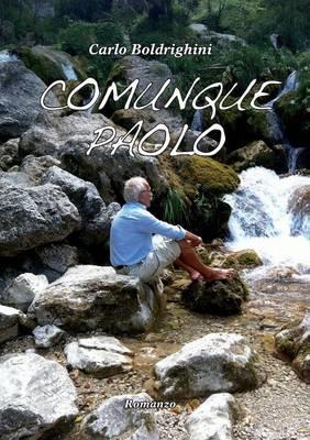 Comunque Paolo - Carlo Boldrighini - Libro Youcanprint 2012, Narrativa | Libraccio.it