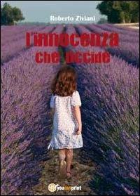 L' innocenza che uccide - Roberto Ziviani - Libro Youcanprint 2012, Narrativa | Libraccio.it