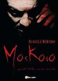 Maskara. Quando il killer uccide con stile - Daniele Bertoni - Libro Youcanprint 2012, Narrativa | Libraccio.it