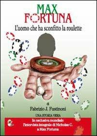 Max Fortuna. L'uomo che ha sconfitto la roulette - Fabrizio Fustinoni - Libro Youcanprint 2012, Narrativa | Libraccio.it