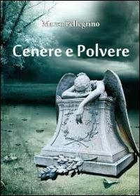 Cenere e polvere - Marco Pellegrino - Libro Youcanprint 2012, Poesia | Libraccio.it
