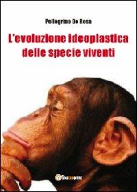 L' evoluzione ideoplastica delle specie viventi - Pellegrino De Rosa - Libro Youcanprint 2012, Saggistica | Libraccio.it