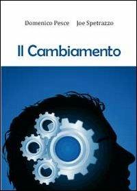 Il cambiamento - Domenico Pesce, Joe Spettrazzo - Libro Youcanprint 2012, Miscellanea | Libraccio.it