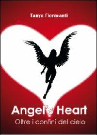 Angel's heart. Oltre i confini del cielo - Tanya Fioravanti - Libro Youcanprint 2012, Narrativa | Libraccio.it