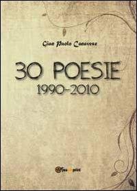30 poesie. 1990-2010 - Gian Paolo Canavese - Libro Youcanprint 2012, Poesia | Libraccio.it