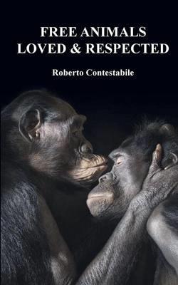 Free animals, loved & respected - Roberto Contestabile - Libro Youcanprint 2015, Saggistica | Libraccio.it