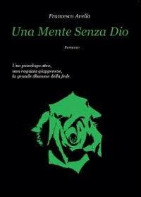 Una mente senza Dio - Francesco Avella - Libro Youcanprint 2012, Narrativa | Libraccio.it