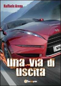 Una via di uscita - Raffaele Arena - Libro Youcanprint 2012, Poesia | Libraccio.it
