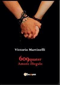 609-QUATER Amore illegale - Vittorio Martinelli - Libro Youcanprint 2012, Narrativa | Libraccio.it
