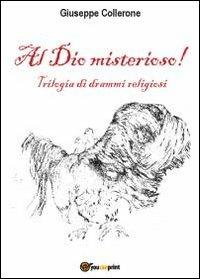 Al dio misterioso! - Giuseppe Collerone - Libro Youcanprint 2012, Miscellanea | Libraccio.it
