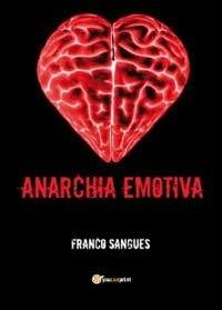 Anarchia emotiva - Franco Sangues - Libro Youcanprint 2012, Poesia | Libraccio.it
