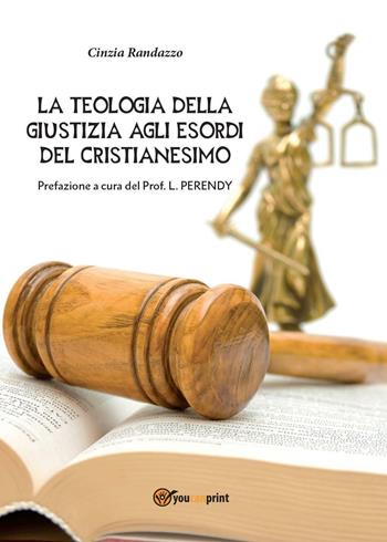 La teologia della giustizia agli esordi del cristianesimo - Cinzia Randazzo - Libro Youcanprint 2012 | Libraccio.it