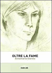 Oltre la fame - Annamaria Giarolo - Libro Youcanprint 2012, Narrativa | Libraccio.it