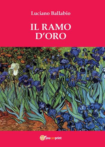 Il ramo d'oro - Luciano Ballabio - Libro Youcanprint 2015, Saggistica | Libraccio.it