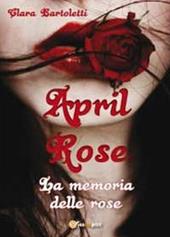 April Rose. La memoria delle rose