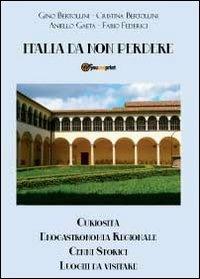 Italia da non perdere - Gino Bertollini, Cristina Bertollini, Aniello Gaeta - Libro Youcanprint 2012, Miscellanea | Libraccio.it