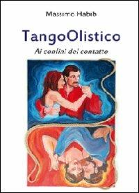 TangoOlistico. Ai confini del contatto - Massimo Habib - Libro Youcanprint 2012, Saggistica | Libraccio.it