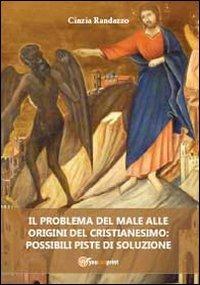 Il problema del male alle origini del cristianesimo: possibili piste di soluzione - Cinzia Randazzo - Libro Youcanprint 2012 | Libraccio.it