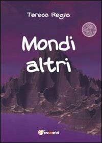 Mondi altri - Teresa Regna - Libro Youcanprint 2012, Narrativa | Libraccio.it
