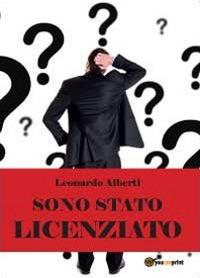 Sono stato licenziato: che culo! - Leonardo Alberti - Libro Youcanprint 2012, Narrativa | Libraccio.it