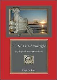 Plinio e l'ammiraglio. Apologia di una superstizione - Luigi De Rosa - Libro Youcanprint 2012, Narrativa | Libraccio.it