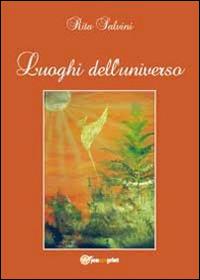 Luoghi dell'universo - Rita Salvini - Libro Youcanprint 2012, Narrativa | Libraccio.it
