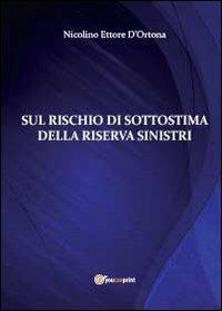 Sul rischio di sottistima della riserva sinistri - Nicolino Ettore D'Ortona - Libro Youcanprint 2012, Saggistica | Libraccio.it