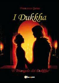 I Dukkha. Il triangolo dei Dukkha - Francesca Garau - Libro Youcanprint 2012, Narrativa | Libraccio.it