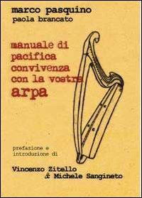 Manuale di pacifica convivenza con la vostra arpa - Marco Pasquino, Paola Brancato - Libro Youcanprint 2012, Saggistica | Libraccio.it