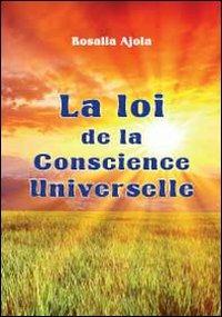 La loi de la Conscience Universelle - Rosalia Ajola - Libro Youcanprint 2012 | Libraccio.it