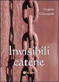 Invisibili catene - Virginio Giovagnoli - Libro Youcanprint 2012, Poesia | Libraccio.it