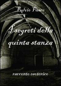 I segreti della quinta stanza - Fulvio Fusco - Libro Youcanprint 2012, Narrativa | Libraccio.it