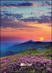 La finestra che si affaccia nel cielo - Patrizia Pinna - Libro Youcanprint 2012, Miscellanea | Libraccio.it
