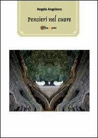 Pensieri nel cuore - Angela Angolano - Libro Youcanprint 2012, Poesia | Libraccio.it