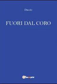Fuori dal coro - Duccio - Libro Youcanprint 2012, Narrativa | Libraccio.it