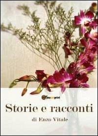 Storie e racconti - Enzo Vitale - Libro Youcanprint 2012, Narrativa | Libraccio.it