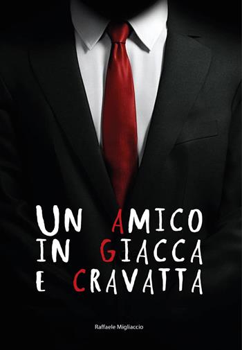 Un amico in giacca e cravatta - Raffaele Migliaccio - Libro Youcanprint 2015, Narrativa | Libraccio.it