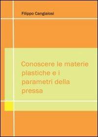 Conoscere le materie plastiche e i parametri della pressa - Filippo Cangialosi - Libro Youcanprint 2012, Saggistica | Libraccio.it