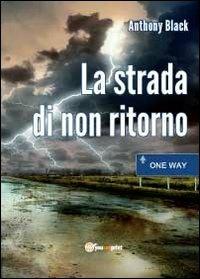 La strada di non ritorno - Antony Black - Libro Youcanprint 2012 | Libraccio.it