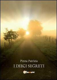 I dieci segreti - Patrizia Pinna - Libro Youcanprint 2012, Narrativa | Libraccio.it