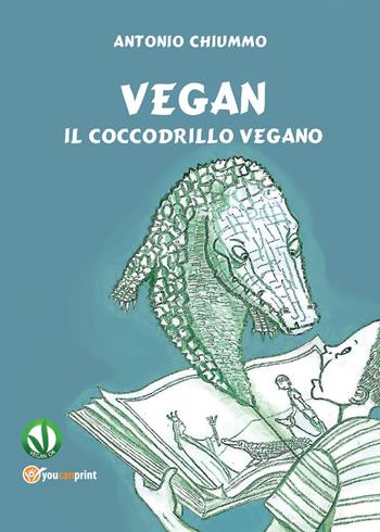 Vegan. Il coccodrillo vegano - Antonio Chiummo - Libro Youcanprint 2012, Narrativa | Libraccio.it