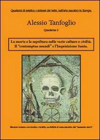 La morte la sepoltura nelle varie culture e civiltà. Il «contemptus mundi», e l'Inquisizione Santa - Alessio Tanfoglio - Libro Youcanprint 2012, Saggistica | Libraccio.it