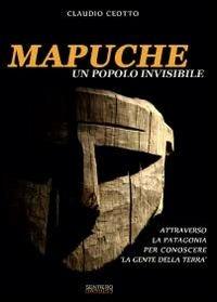 Mapuche. Un popolo invisibile - Claudio Ceotto - Libro Youcanprint 2012, Narrativa | Libraccio.it