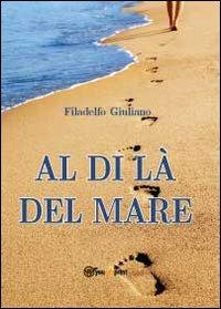 Al di là del mare - Filadelfo Giuliano - Libro Youcanprint 2012, Poesia | Libraccio.it