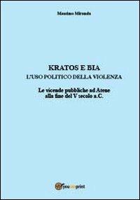 Kratos e Bia. Luso politico della violenza - Massimo Miranda - Libro Youcanprint 2012, Saggistica | Libraccio.it
