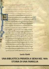 Una biblioteca privata a Siena nel '400. Storia di una famiglia - Lucia Gatti - Libro Youcanprint 2012, Saggistica | Libraccio.it