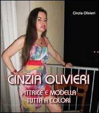 Cinzia Olivieri. Pittrice e modella tutta a colori - Cinzia Olivieri - Libro Youcanprint 2012, Miscellanea | Libraccio.it