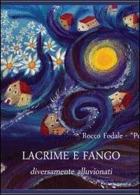 Lacrime e fango. Diversamente alluvionati - Rocco Fodale - Libro Youcanprint 2012, Miscellanea | Libraccio.it
