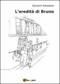 L' eredità di Bruno - Giovanni Randazzo - Libro Youcanprint 2012, Narrativa | Libraccio.it