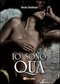 Io sono qua - Paolo Barbieri - Libro Youcanprint 2012, Narrativa | Libraccio.it